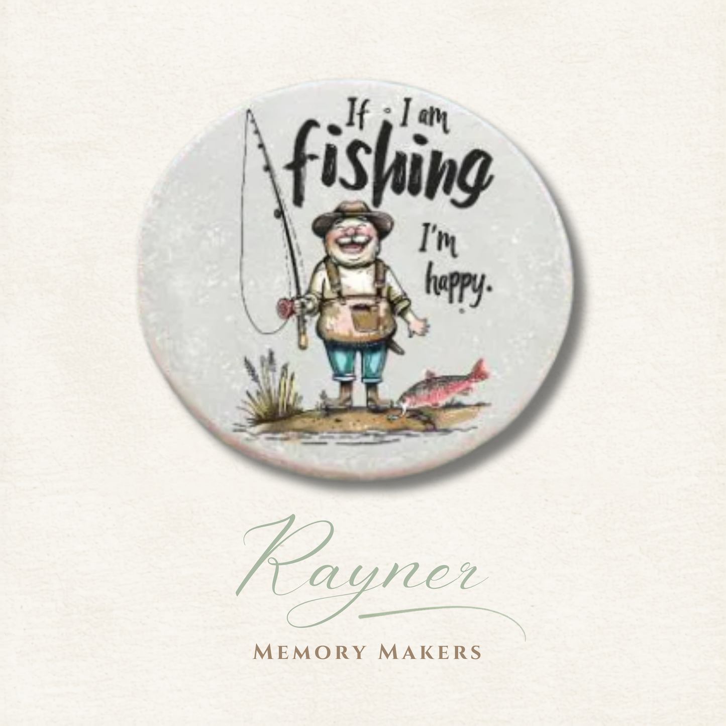 Circular coaster with a fishing illustration and text 'If I am fishing, I'm happy.' by Rayner Memory Makers.