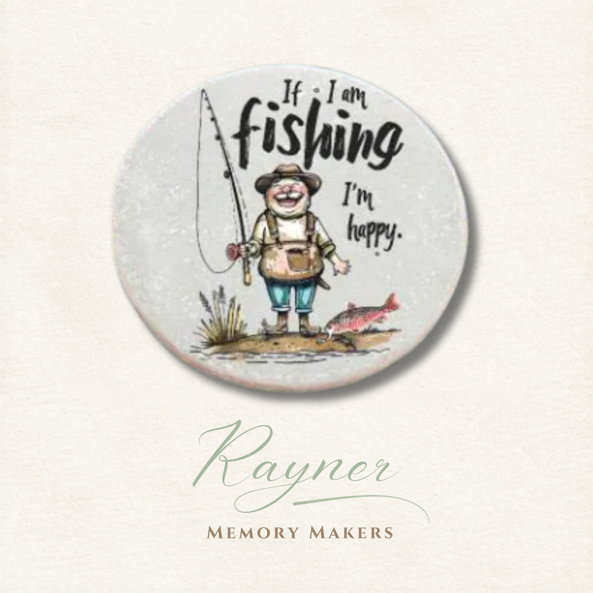Circular coaster with a fishing illustration and text 'If I am fishing, I'm happy.' by Rayner Memory Makers.